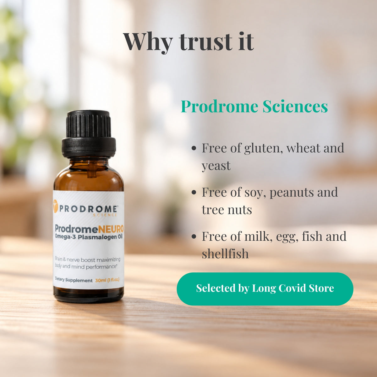 Why trust ProdromeNeuro Oil 30 mL by Prodrome Sciences: Free of gluten, wheat and yeast; Free of soy, peanuts and tree nuts; Free of milk, egg, fish and shellfish