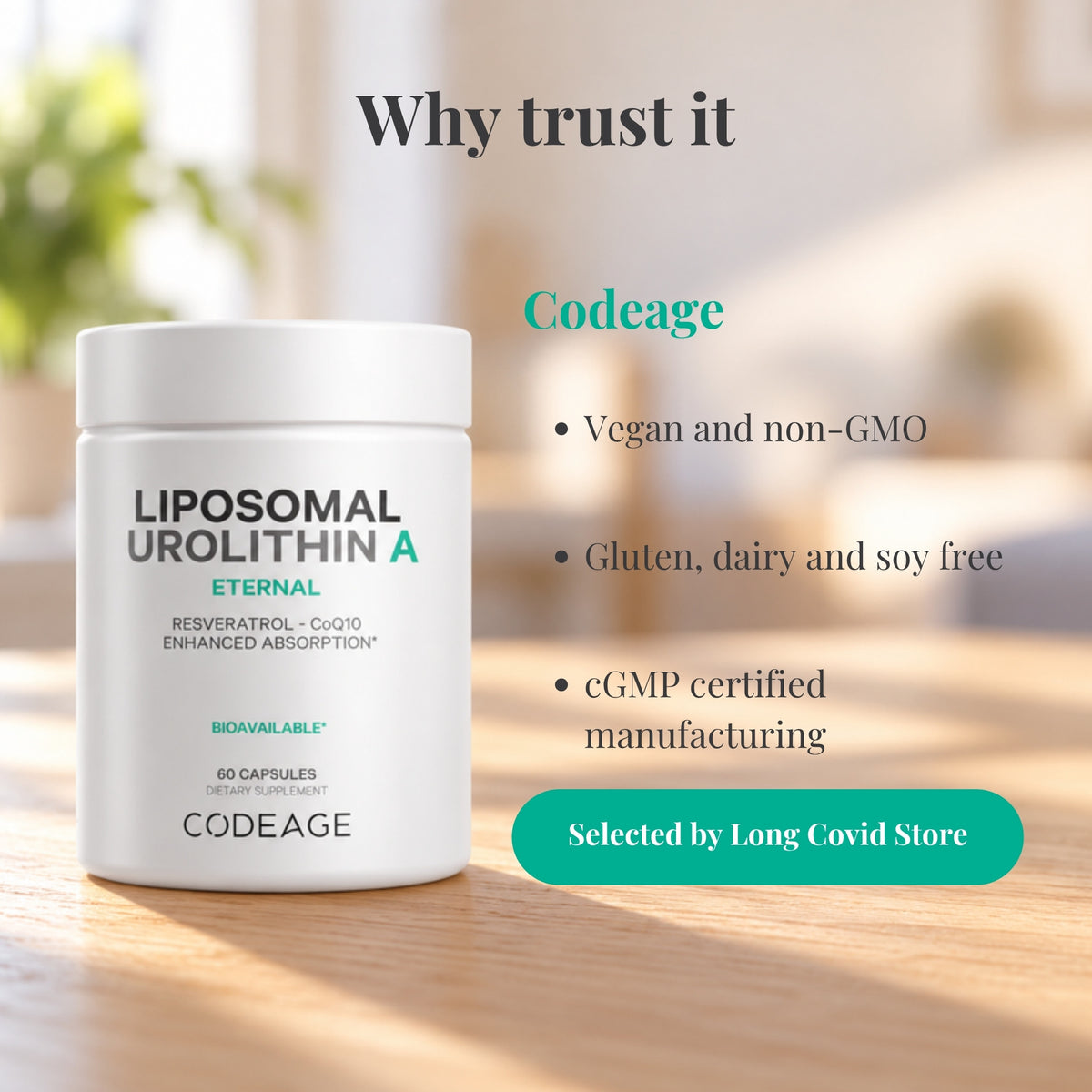Why trust Codeage Urolithin A: Vegan and non-GMO; Gluten, dairy and soy free; cGMP certified manufacturing