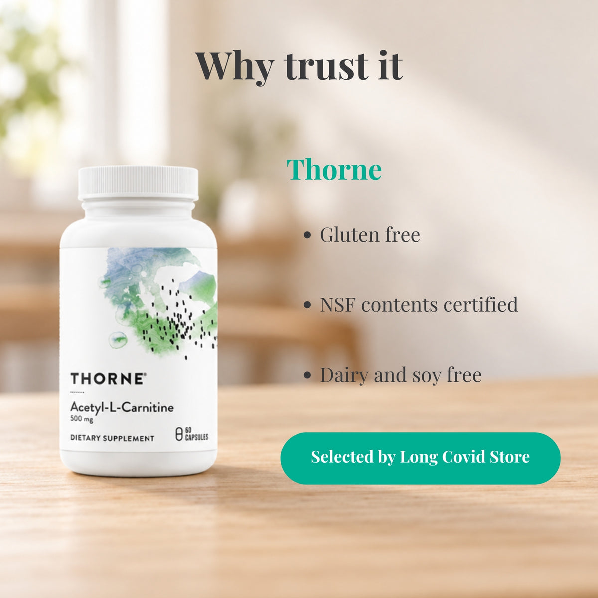 Why trust Thorne Acetyl-L-Carnitine 500 mg: Gluten free; NSF contents certified; Dairy and soy free