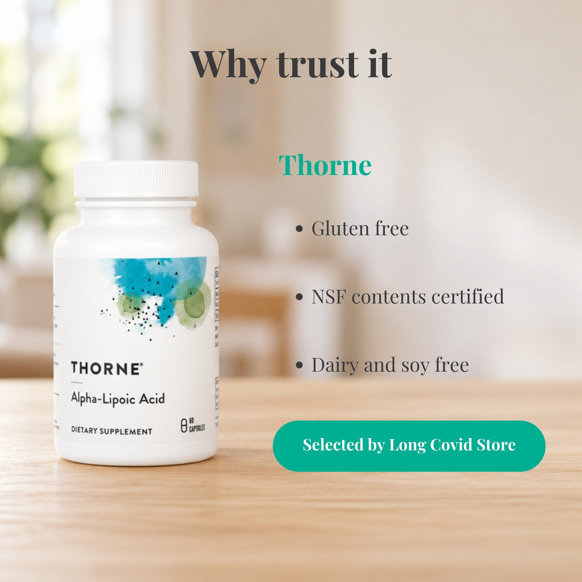 Why trust Thorne Alpha-Lipoic Acid 300 mg: Gluten free; NSF contents certified; Dairy and soy free