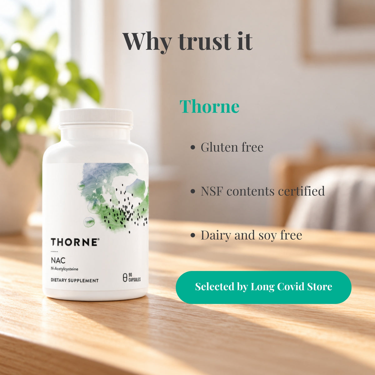 Why trust Thorne N-Acetyl Cysteine (NAC): Gluten free; NSF contents certified; Dairy and soy free